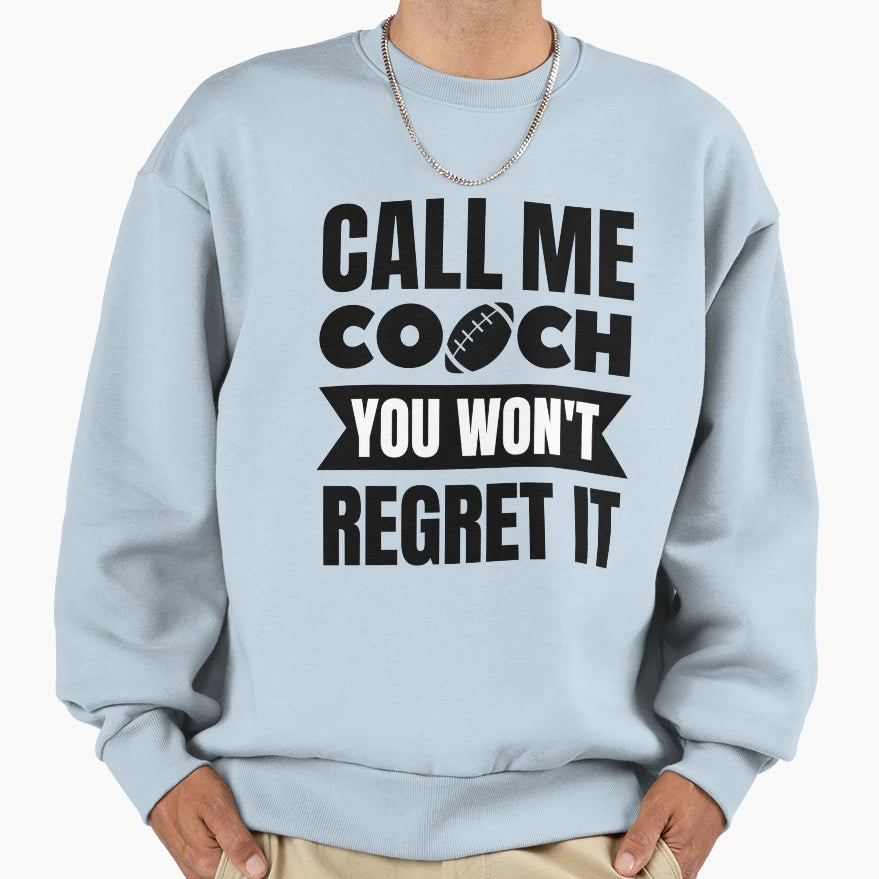 Rugby Call Me Coach You Wont Regret It Sweatshirt - Streetwear Style Unisex - T-Shirt, Sweatshirt, Hoodie