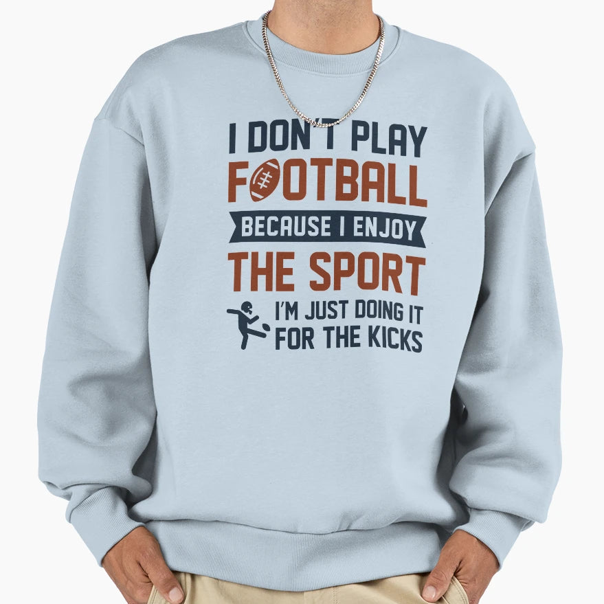 I Dont Play Football Sweatshirt - Graphic Print for Adults - T-Shirt, Sweatshirt, Hoodie