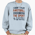 I Dont Play Football Sweatshirt - Graphic Print for Adults - T-Shirt, Sweatshirt, Hoodie