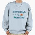 Football Is My Blood Version 2 Sweatshirt - Aesthetic Graphic Men Women - T-Shirt, Sweatshirt, Hoodie