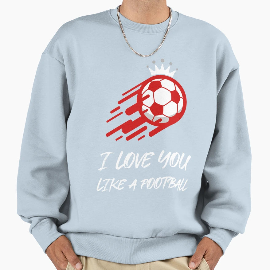 I Love You Like Football Sweatshirt - Fun Novelty Design for Adults - T-Shirt, Sweatshirt, Hoodie