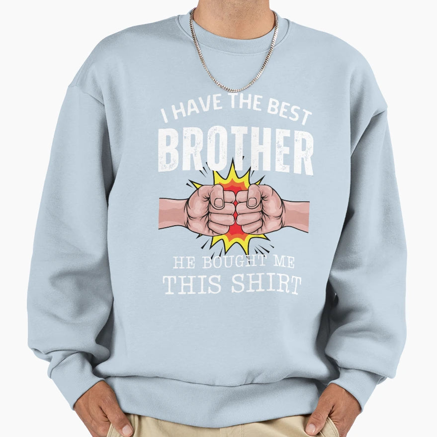 I Have Best Brother Funny Family Sweatshirt - Unique Graphic for Adults - T-Shirt, Sweatshirt, Hoodie