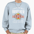 I Have Best Brother Funny Family Sweatshirt - Unique Graphic for Adults - T-Shirt, Sweatshirt, Hoodie