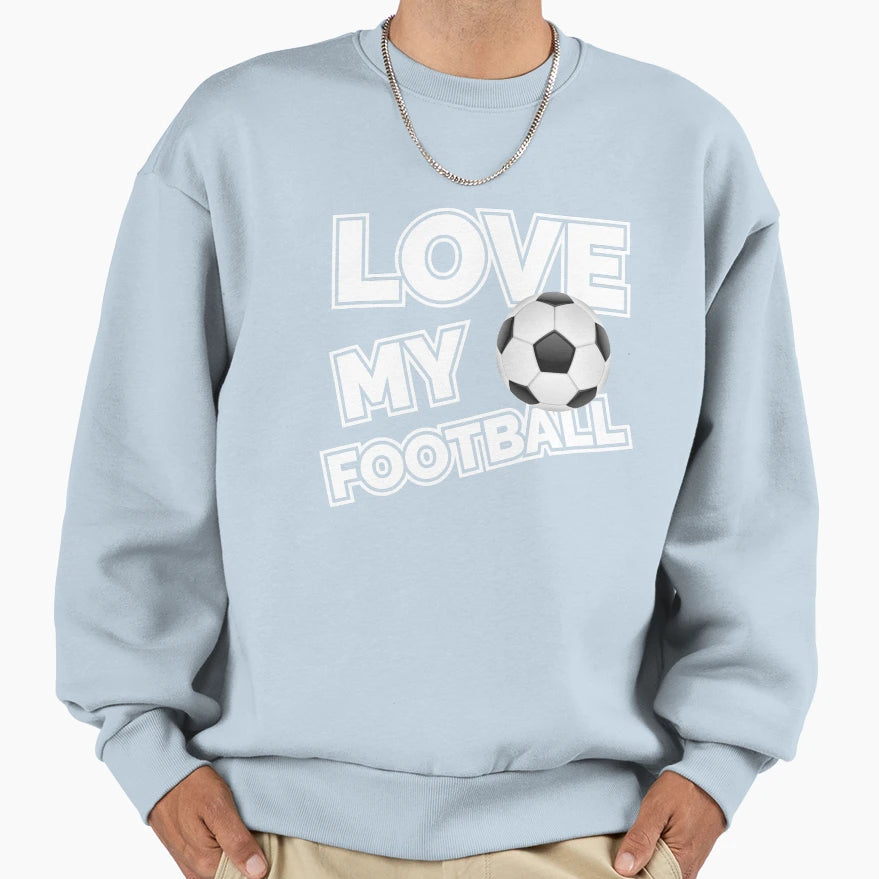 Love My Football Soccer Player Sweatshirt - Trendy Graphic Unisex - T-Shirt, Sweatshirt, Hoodie