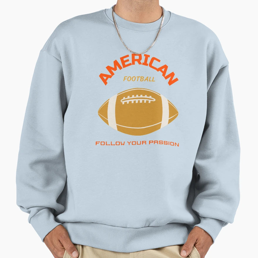American Football Follow Your Sweatshirt - Casual Everyday Wear Unisex - T-Shirt, Sweatshirt, Hoodie