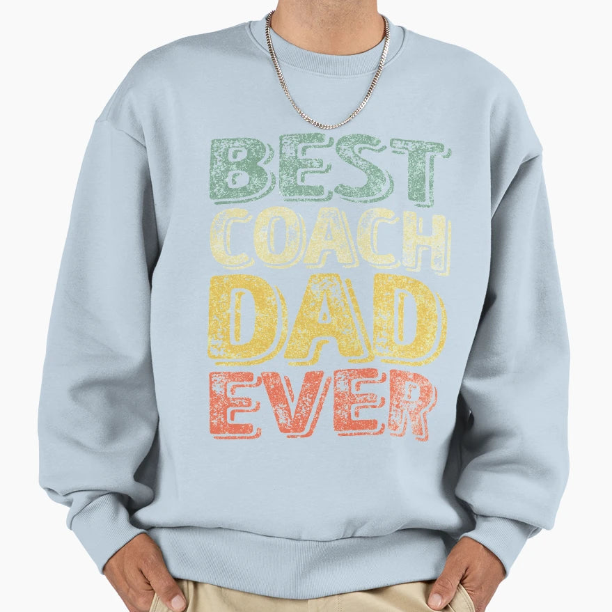 Best Coach Dad Ever Funny Gift T-Shirt - Casual Everyday Wear Unisex - T-Shirt, Sweatshirt, Hoodie