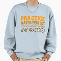 Practice Makes Funny Sarcastic T-Shirt - Aesthetic Graphic Unisex - T-Shirt, Sweatshirt, Hoodie