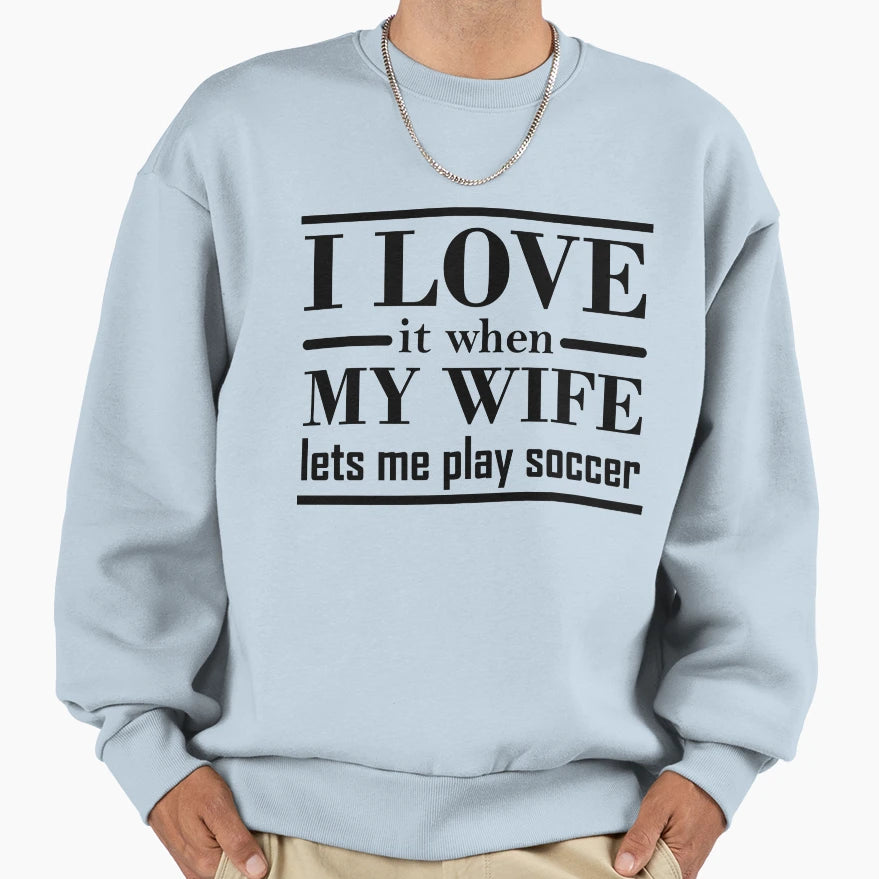 Funny Soccer Gift Sweatshirt - Casual Everyday Wear Unisex - T-Shirt, Sweatshirt, Hoodie