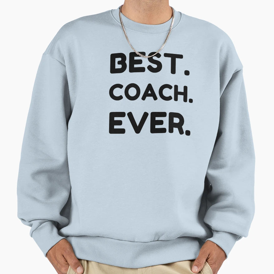 Best Coach Ever Sweatshirt - Custom Art Print Unisex - T-Shirt, Sweatshirt, Hoodie