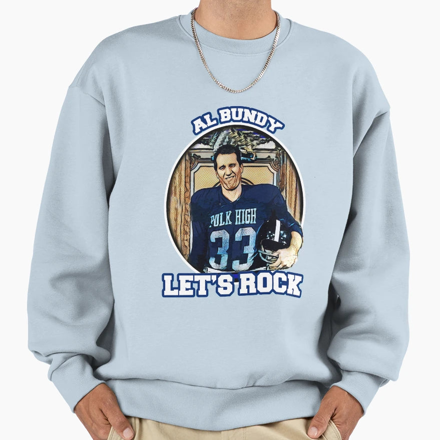Gift Al Bundy Lets Rock Awesome Sweatshirt - Trendy Graphic for Adults - T-Shirt, Sweatshirt, Hoodie