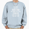 If First You Dont Succeed Coach Sweatshirt - Casual Everyday Wear Men Women - T-Shirt, Sweatshirt, Hoodie
