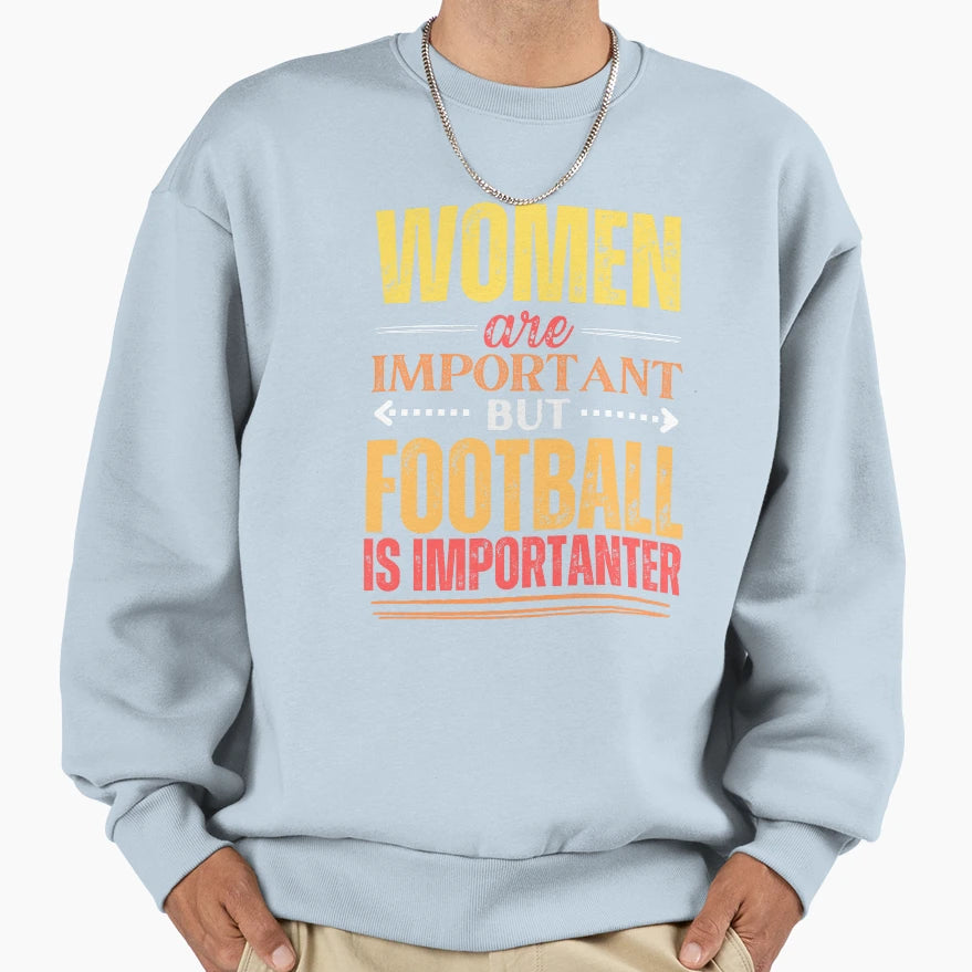 Are Important But Football Is Sweatshirt - Custom Art Print for Adults - T-Shirt, Sweatshirt, Hoodie