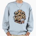 Dad Vibes Fathers Day Sweatshirt - Fun Novelty Design Unisex - T-Shirt, Sweatshirt, Hoodie