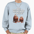 Dad Why Does Mom Say You Never Made Sweatshirt - Custom Art Print Unisex - T-Shirt, Sweatshirt, Hoodie