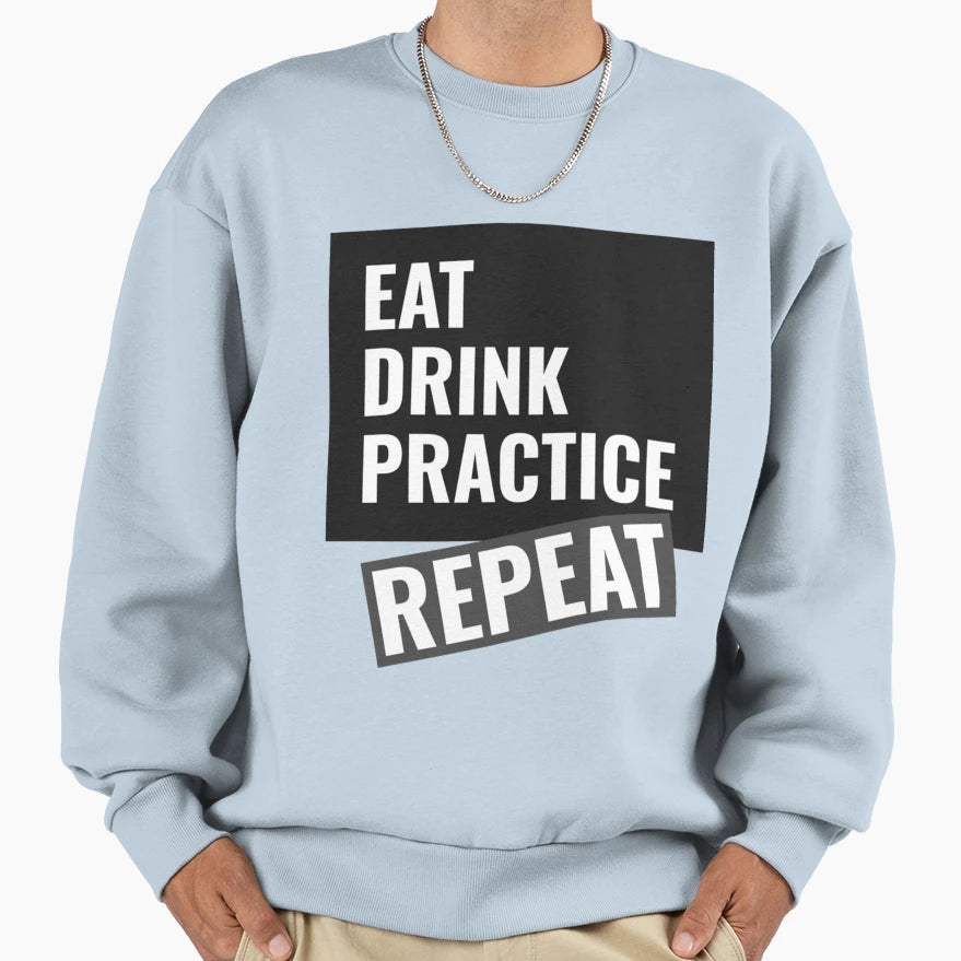 Eat Drink Practice Repeat T-Shirt - Trendy Graphic Men Women - T-Shirt, Sweatshirt, Hoodie