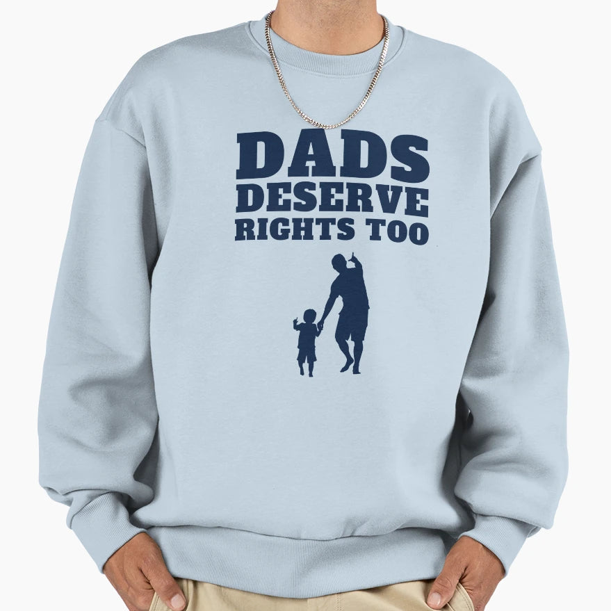 Dads Deserve Rights Too Sweatshirt - Minimalist Print Men Women - T-Shirt, Sweatshirt, Hoodie