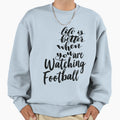 Life Is Better When You Are Sweatshirt - Fun Novelty Design for Adults - T-Shirt, Sweatshirt, Hoodie