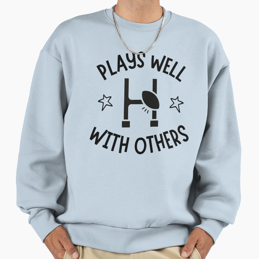 Rugby Plays Well Others Sweatshirt - Novelty Apparel Unisex - T-Shirt, Sweatshirt, Hoodie