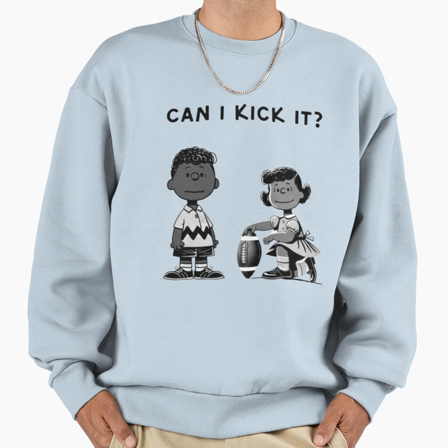 Can I Kick It Sweatshirt - Novelty Apparel for Adults - T-Shirt, Sweatshirt, Hoodie