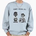 Can I Kick It Sweatshirt - Novelty Apparel for Adults - T-Shirt, Sweatshirt, Hoodie