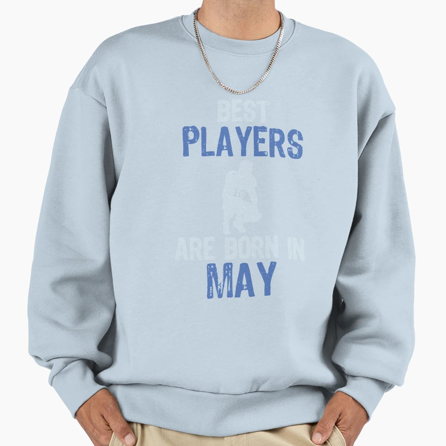 Best Players Are Born May Sports Sweatshirt - Graphic Print for Adults - T-Shirt, Sweatshirt, Hoodie