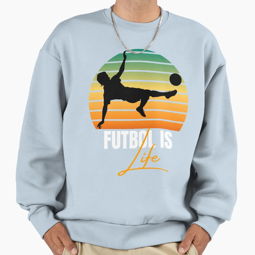 Futbol Is Life Gifts Soccer Sweatshirt - Casual Everyday Wear Men Women - T-Shirt, Sweatshirt, Hoodie