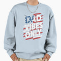 Fathers Day Dad Vibes Only Sweatshirt - Aesthetic Graphic for Adults - T-Shirt, Sweatshirt, Hoodie