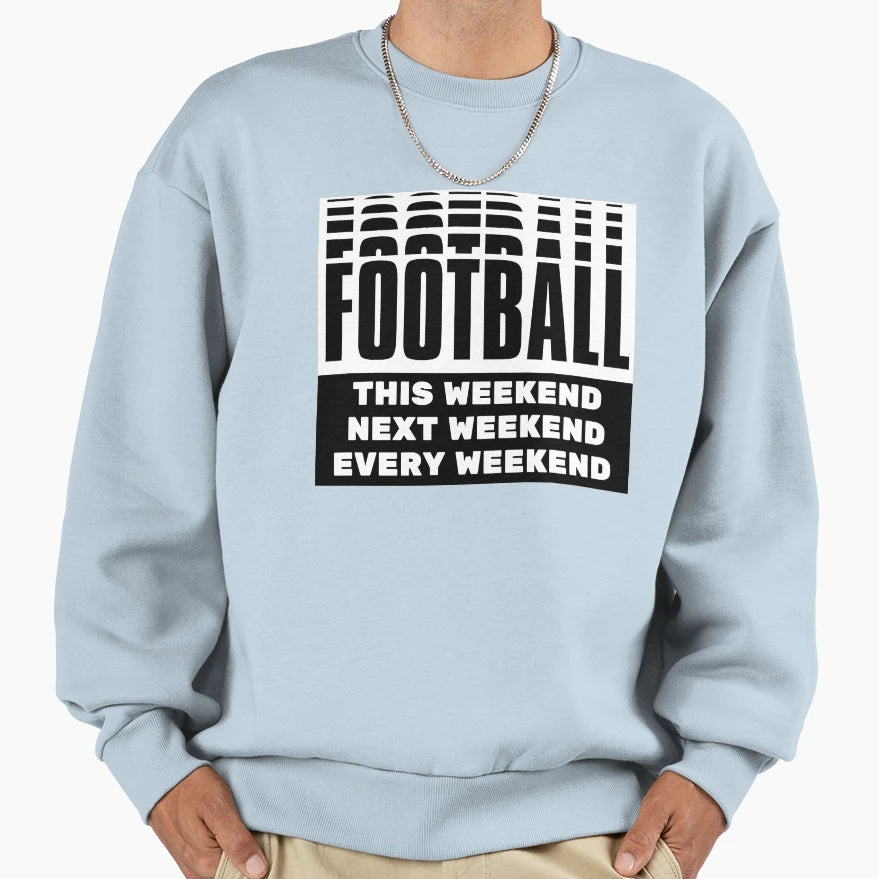Football This Weekend Football Sweatshirt - Novelty Apparel for Adults - T-Shirt, Sweatshirt, Hoodie