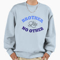 Brother Like No Other Sweatshirt - Fun Novelty Design Men Women - T-Shirt, Sweatshirt, Hoodie