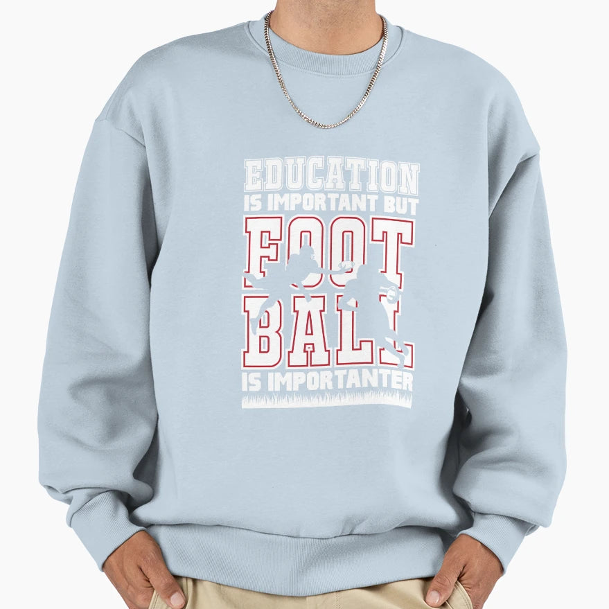 Football Is Importanter Sweatshirt - Fun Novelty Design Men Women - T-Shirt, Sweatshirt, Hoodie