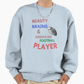 Beauty Brains American Football Sweatshirt - Custom Art Print Men Women - T-Shirt, Sweatshirt, Hoodie