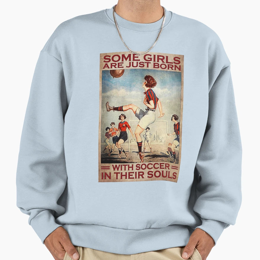 Some Are Just Born Soccer Their Souls Sweatshirt - Graphic Print for Adults - T-Shirt, Sweatshirt, Hoodie
