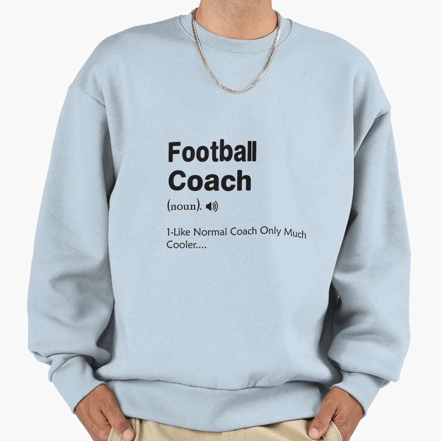 Football Coach Definition Difined Sweatshirt - Custom Art Print Unisex - T-Shirt, Sweatshirt, Hoodie