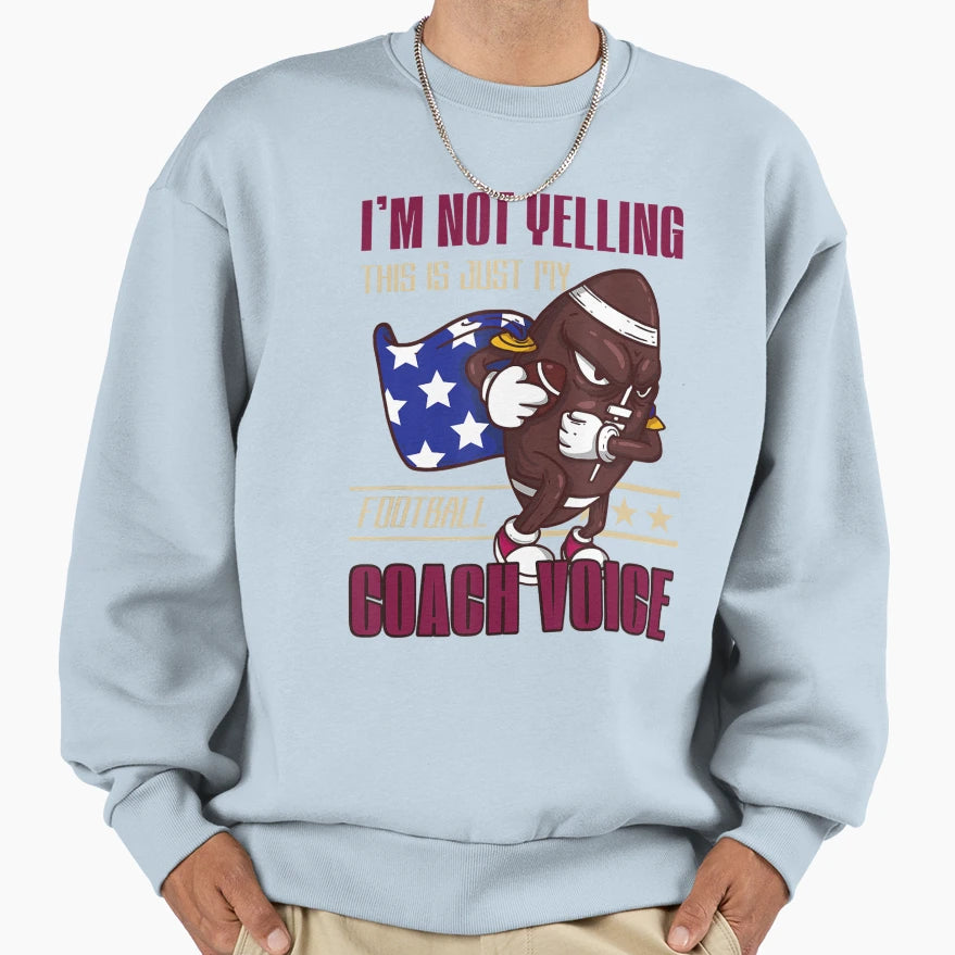 I Am Not Yelling This Is Just My Sweatshirt - Fun Novelty Design Men Women - T-Shirt, Sweatshirt, Hoodie