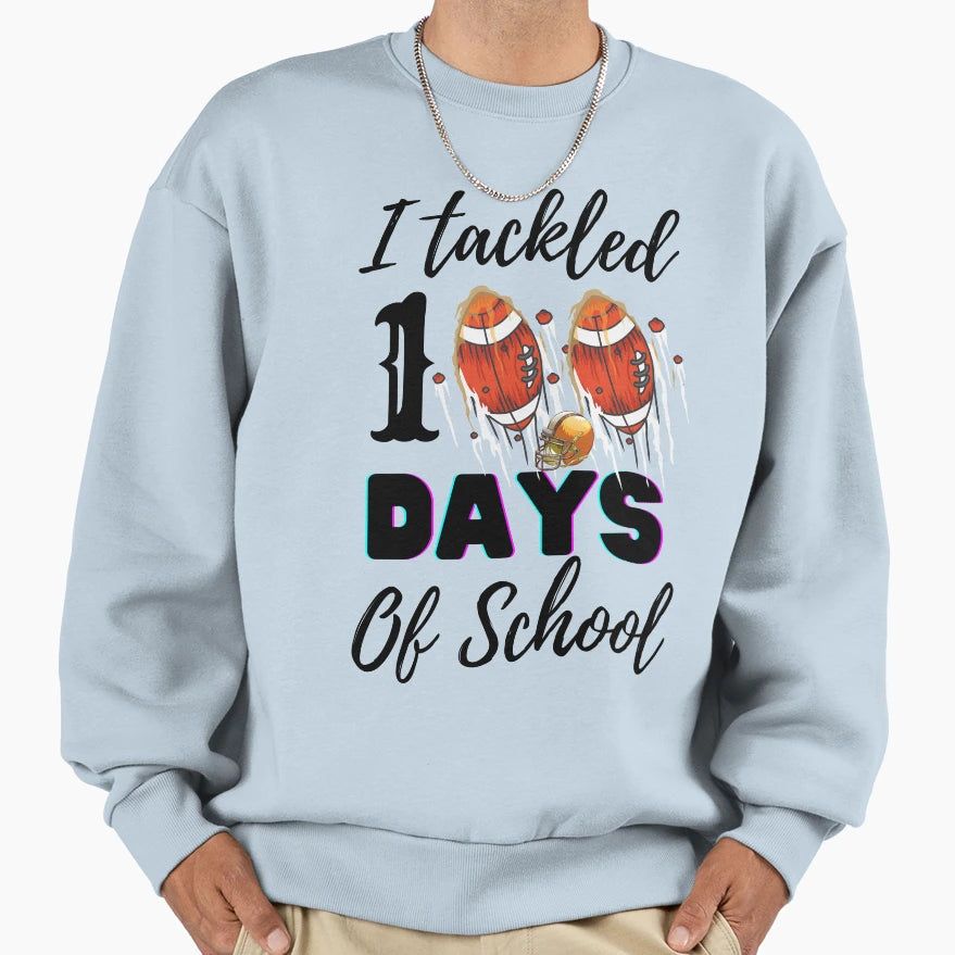 I Tackled 100 Days School Football Sweatshirt - Graphic Print Men Women - T-Shirt, Sweatshirt, Hoodie