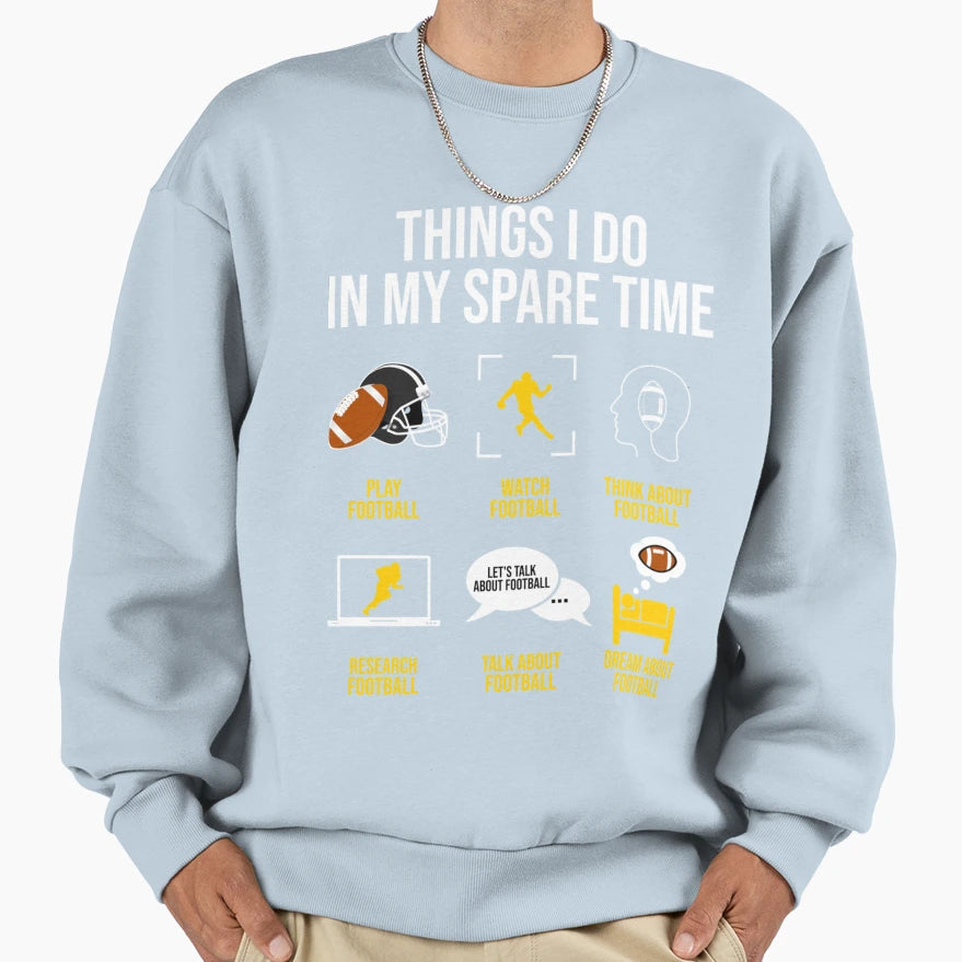 Football Things I Do My Spare Time Sweatshirt - Unique Graphic for Adults - T-Shirt, Sweatshirt, Hoodie