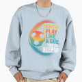 I Know I Play Like Try To Keep Up Sweatshirt - Streetwear Style for Adults - T-Shirt, Sweatshirt, Hoodie