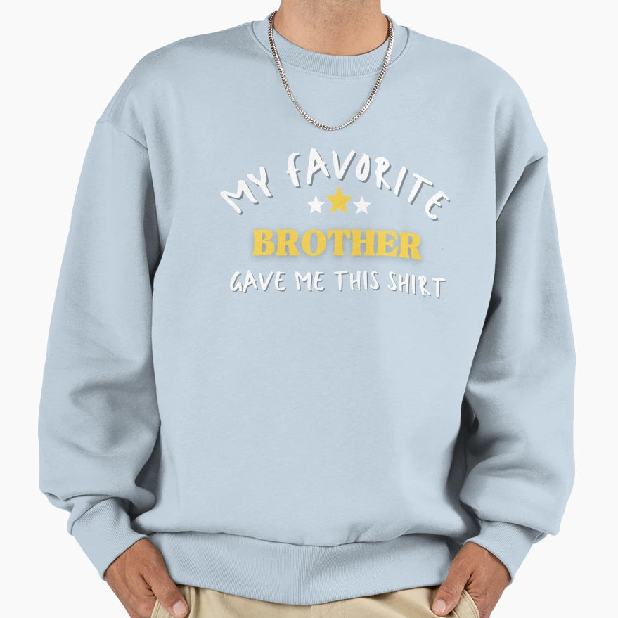 Funny My Favorite Brother Gave Me This T-Shirt - Trendy Graphic Men Women - T-Shirt, Sweatshirt, Hoodie