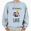 All You Need Is Jeremiyah Love Sweatshirt - Streetwear Style for Adults - T-Shirt, Sweatshirt, Hoodie