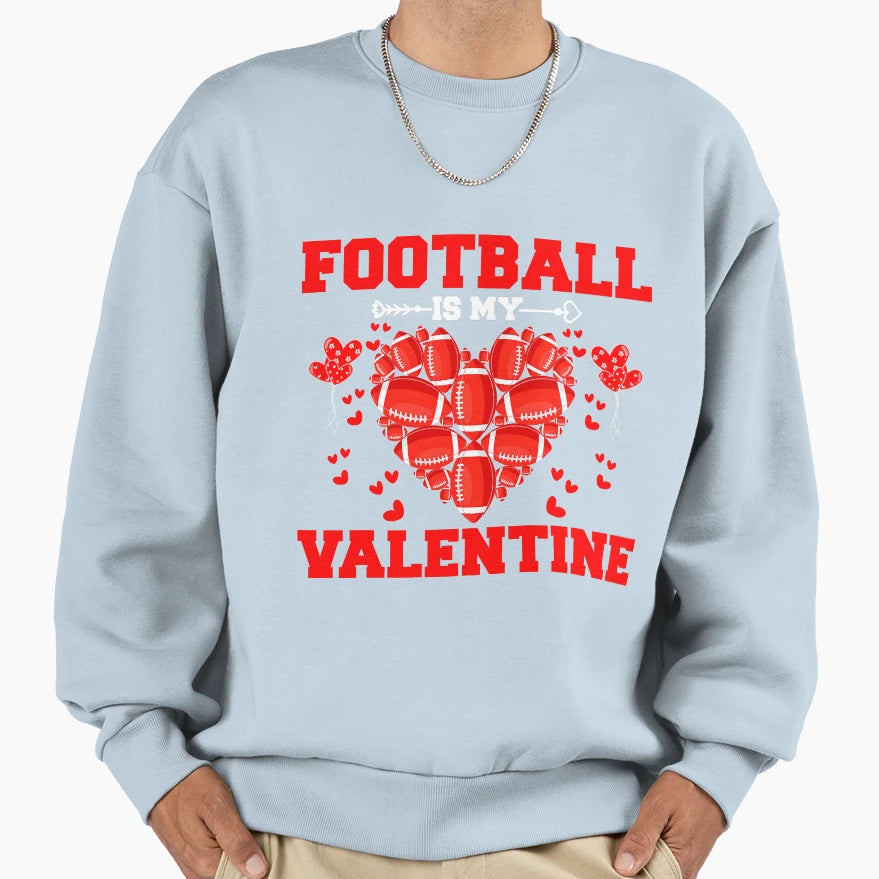 Funny Football Is My Valentine Sport Sweatshirt - Trendy Graphic for Adults - T-Shirt, Sweatshirt, Hoodie