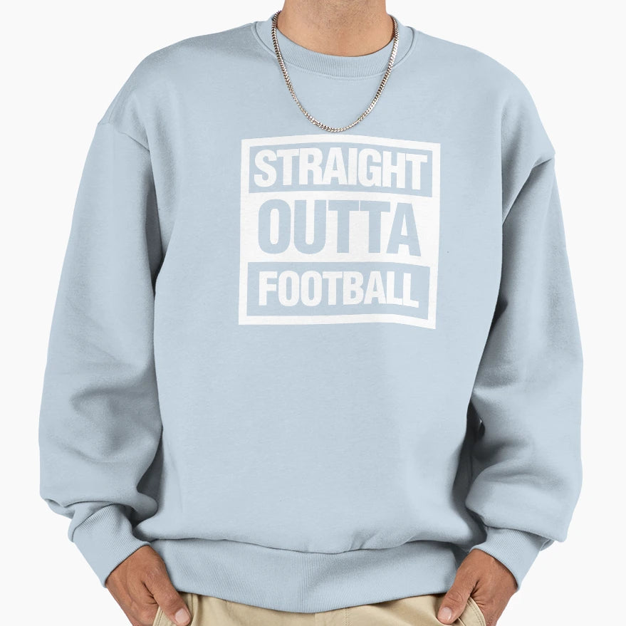 Straight Outta Football Sweatshirt - Minimalist Print Men Women - T-Shirt, Sweatshirt, Hoodie