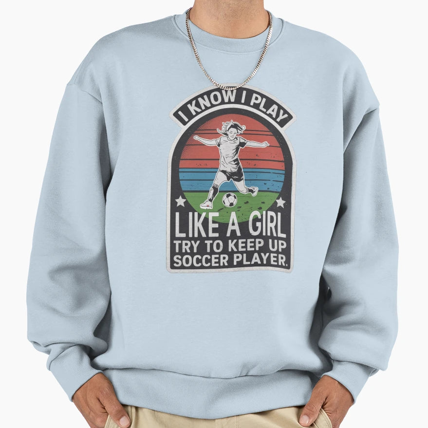 I Know I Play Like Try To Keep Up Sweatshirt - Minimalist Print Unisex - T-Shirt, Sweatshirt, Hoodie