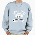 Love You To End Zone And Back Sweatshirt - Custom Art Print Men Women - T-Shirt, Sweatshirt, Hoodie