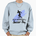 Never Underestimate Soccer Sweatshirt - Trendy Graphic Unisex - T-Shirt, Sweatshirt, Hoodie
