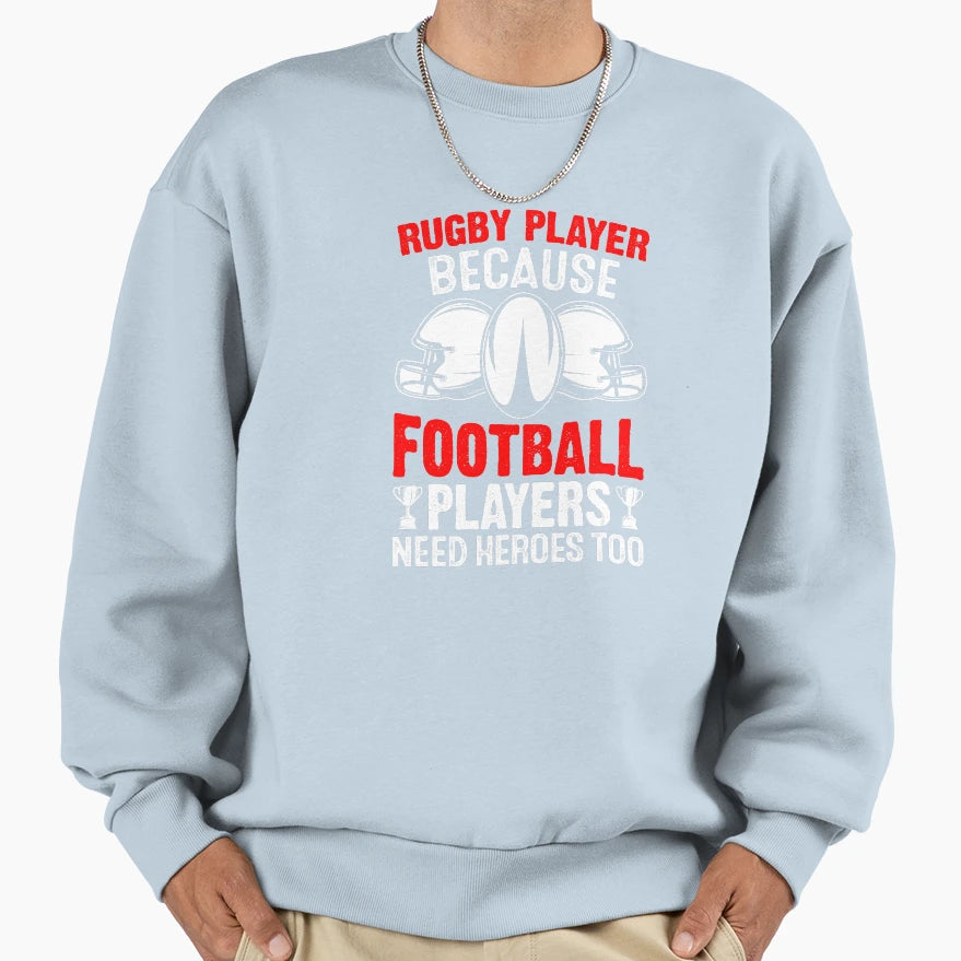 Rugby Player Because Football Players Sweatshirt - Trendy Graphic Unisex - T-Shirt, Sweatshirt, Hoodie