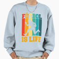 Futbol Is Life Sweatshirt - Fun Novelty Design Men Women - T-Shirt, Sweatshirt, Hoodie
