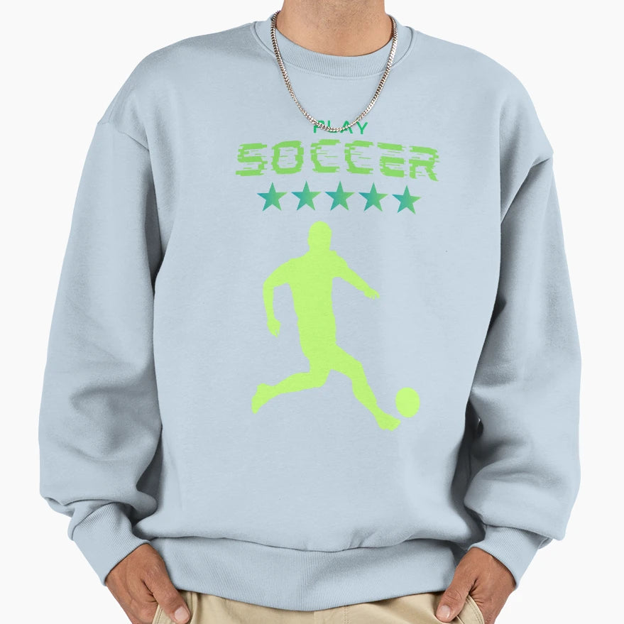 Play Soccer Sweatshirt - Fun Novelty Design for Adults - T-Shirt, Sweatshirt, Hoodie