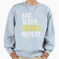 Eat Sleep Coach Repeat Sweatshirt - Unique Graphic Unisex - T-Shirt, Sweatshirt, Hoodie