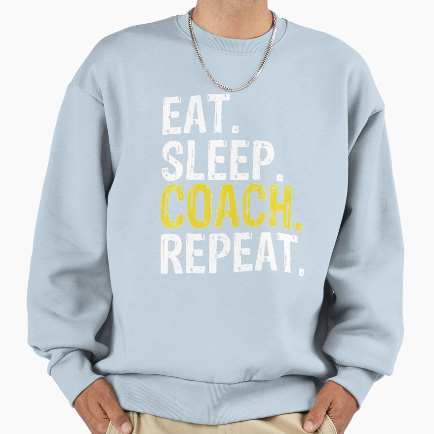 Eat Sleep Coach Repeat Sweatshirt - Unique Graphic Unisex - T-Shirt, Sweatshirt, Hoodie