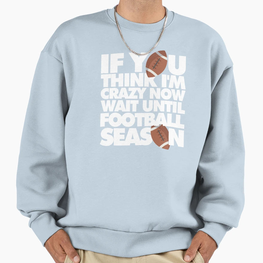 If You Think Im Crazy Now Wait Until Sweatshirt - Custom Art Print Unisex - T-Shirt, Sweatshirt, Hoodie